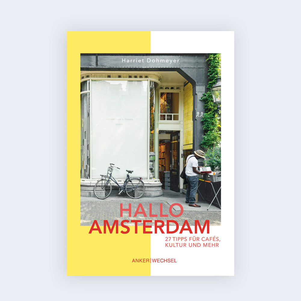 Hallo Amsterdam: 27 Tipps für Cafés, Kultur und mehr - by Ankerwechsel